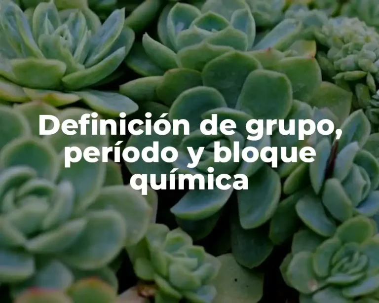 Definición de grupo, período y bloque química