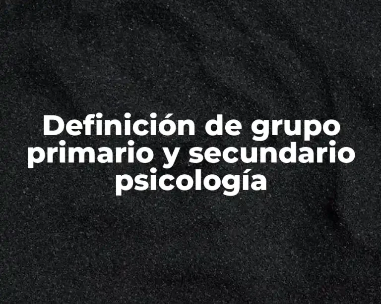 Definición de grupo primario y secundario psicología