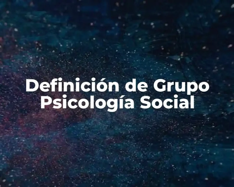 Definición de Grupo Psicología Social