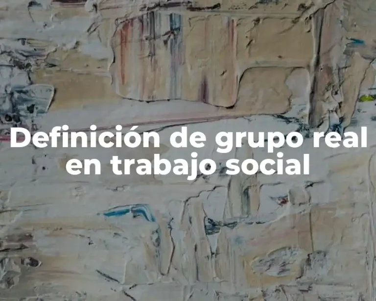 Definición de grupo real en trabajo social
