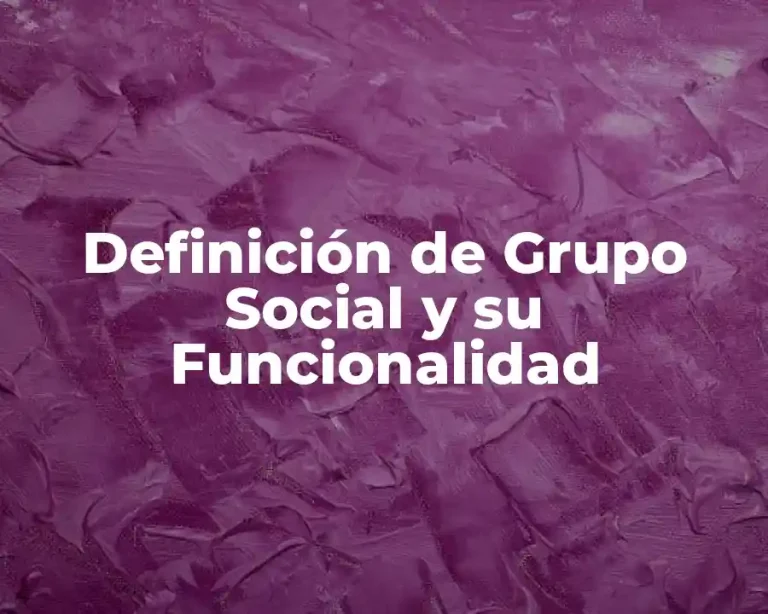 Definición de Grupo Social y su Funcionalidad