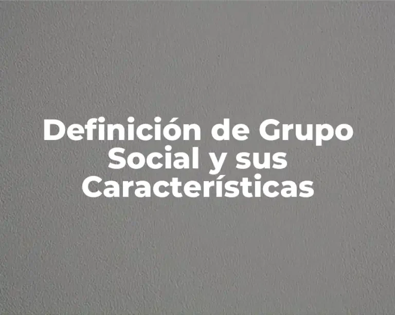 Definición de Grupo Social y sus Características