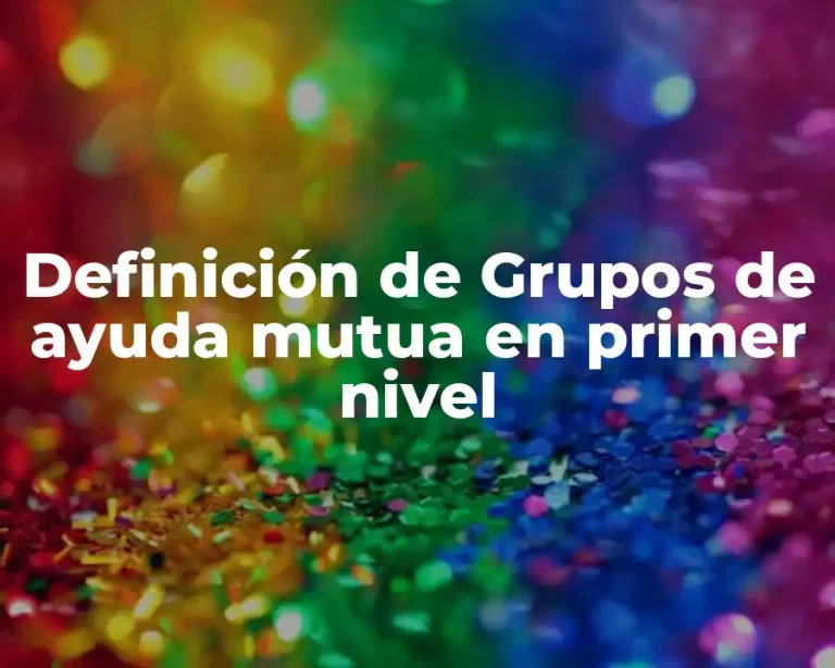 Definición de Grupos de ayuda mutua en primer nivel