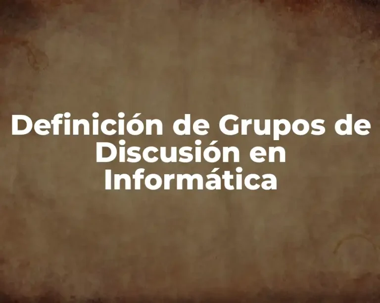 Definición de Grupos de Discusión en Informática