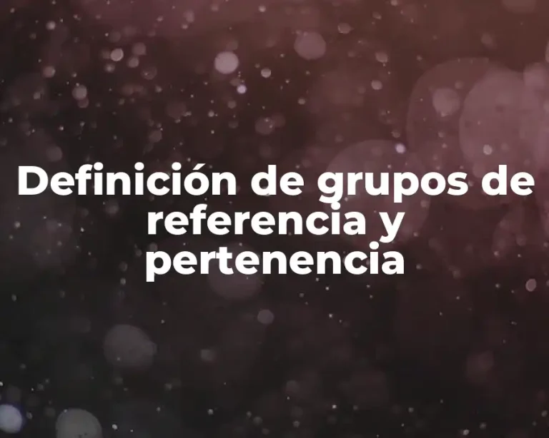 Definición de grupos de referencia y pertenencia