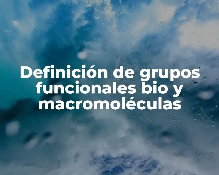 Definición de grupos funcionales bio y macromoléculas