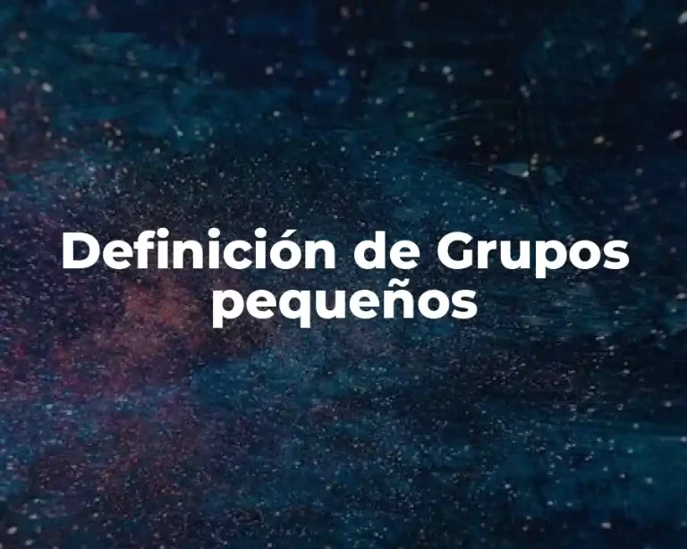 Definición de Grupos pequeños