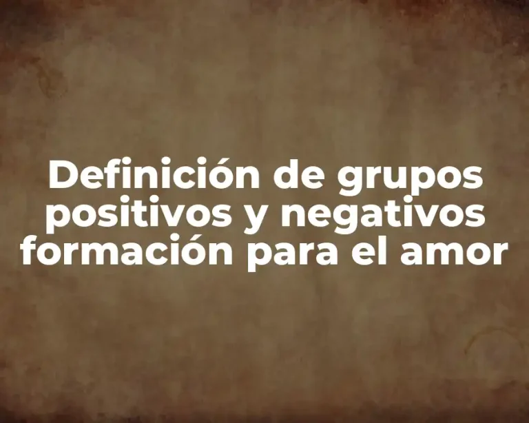 Definición de grupos positivos y negativos formación para el amor