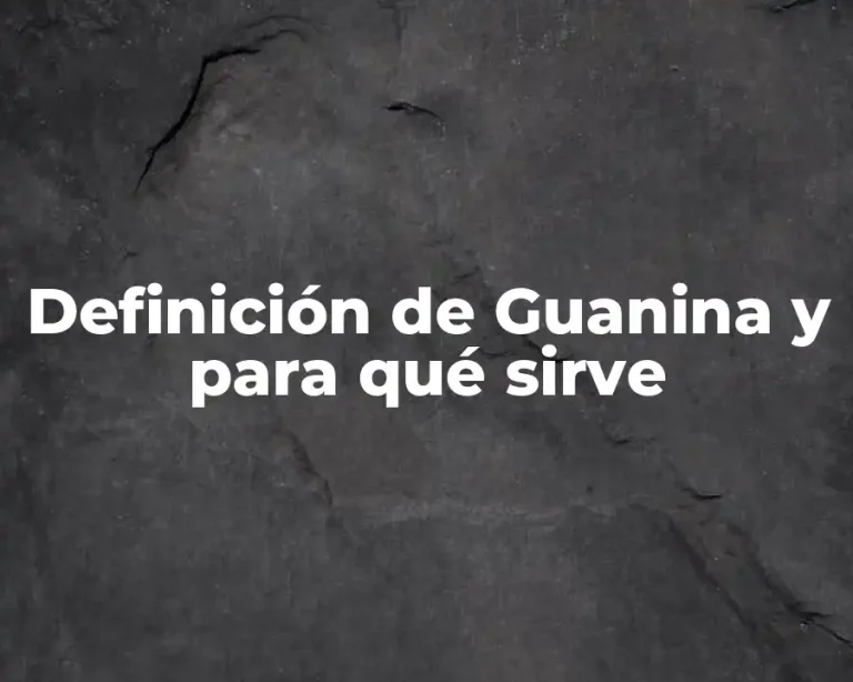 Definición de Guanina y para qué sirve