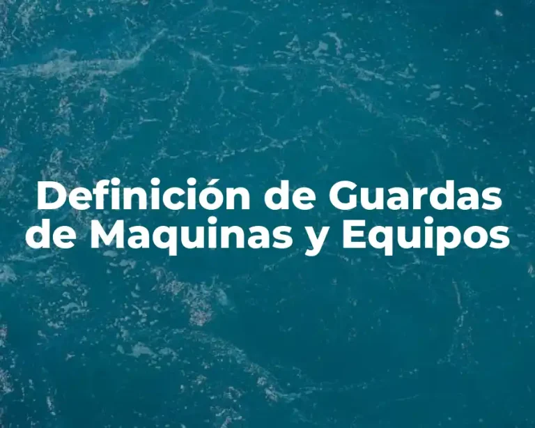 Definición de Guardas de Maquinas y Equipos