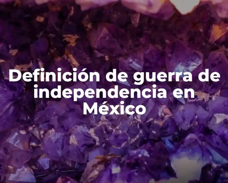 Definición de guerra de independencia en México