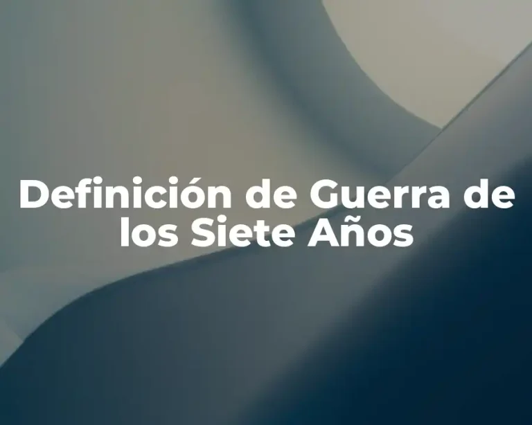 Definición de Guerra de los Siete Años