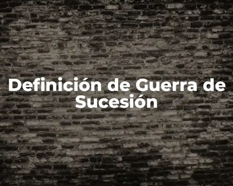 Definición de Guerra de Sucesión