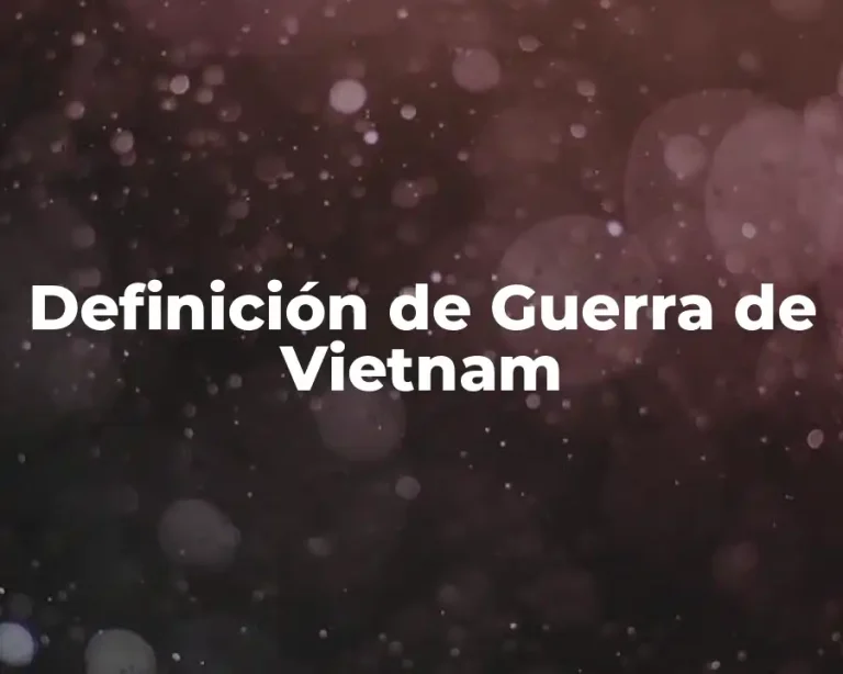 Definición de Guerra de Vietnam
