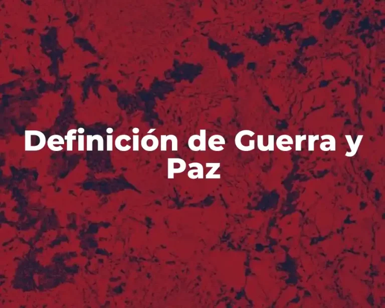 Definición de Guerra y Paz