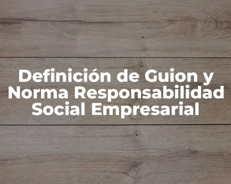 Definición de Guion y Norma Responsabilidad Social Empresarial