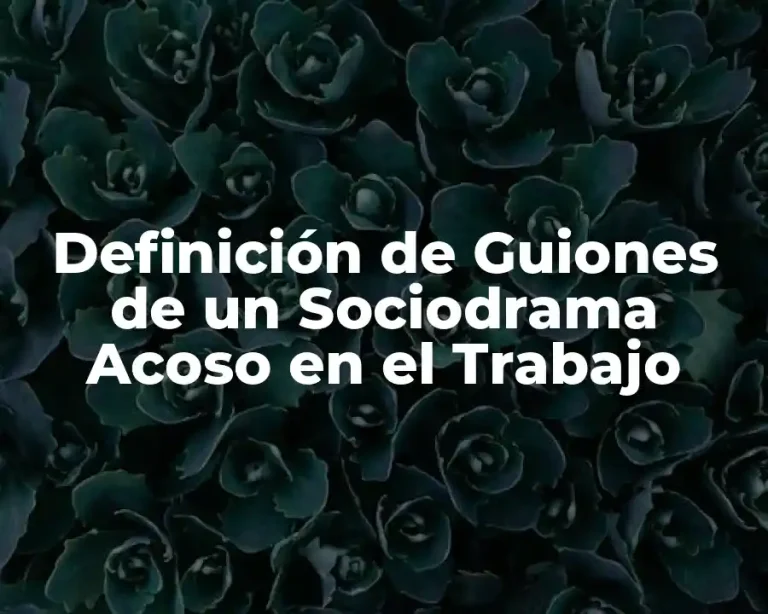 Definición de Guiones de un Sociodrama Acoso en el Trabajo