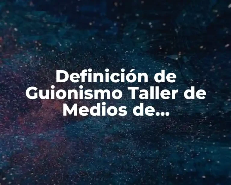 Definición de Guionismo Taller de Medios de Comunicación