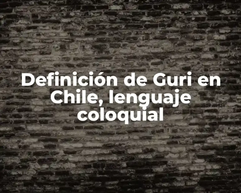 Definición de Guri en Chile, lenguaje coloquial