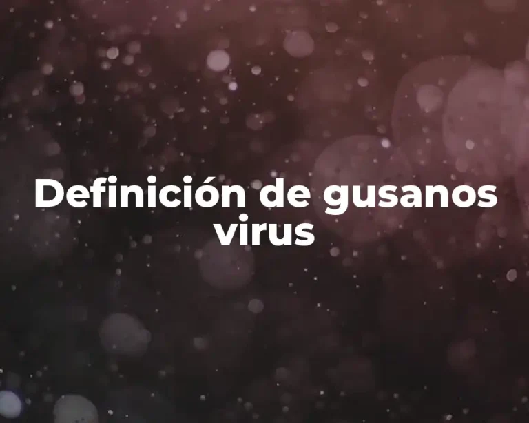 Definición de gusanos virus