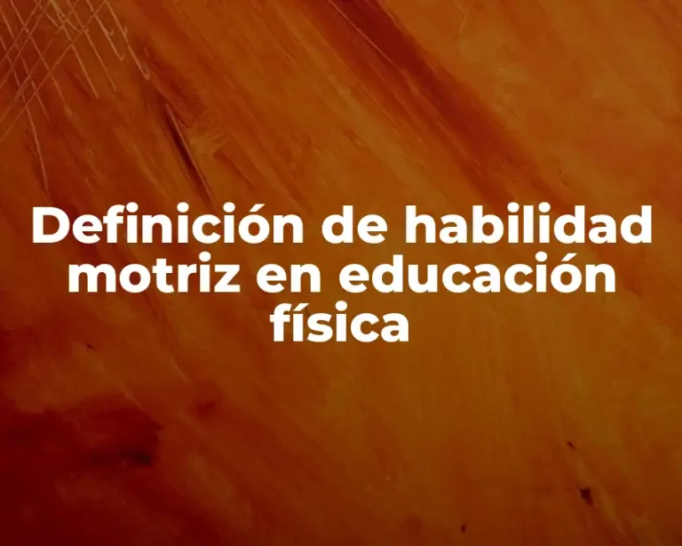 Definición de habilidad motriz en educación física