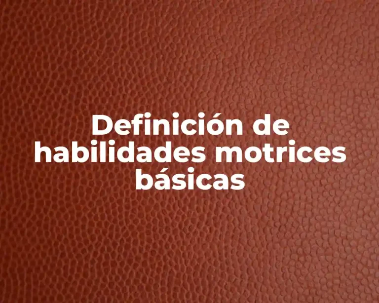 Definición de habilidades motrices básicas