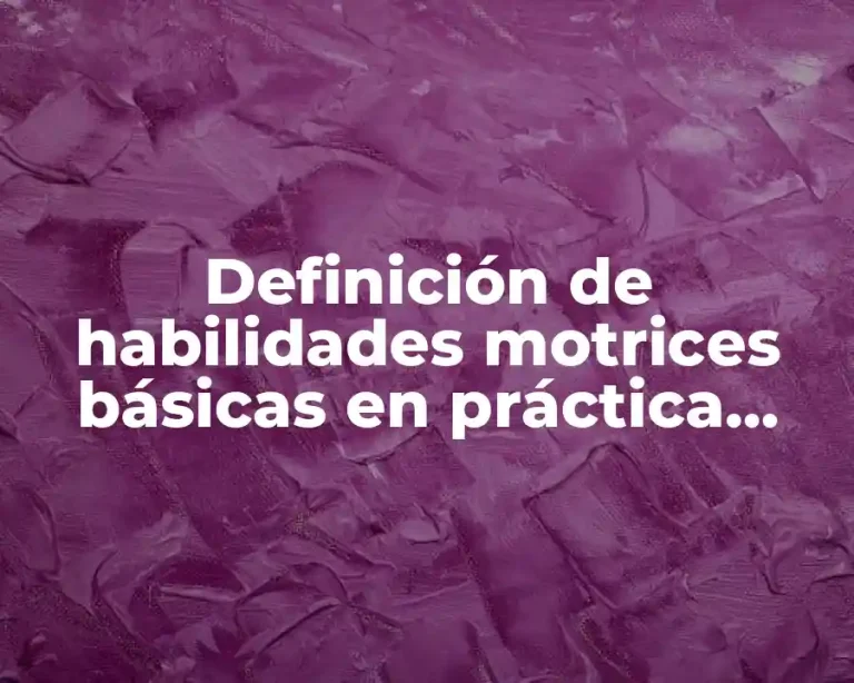 Definición de habilidades motrices básicas en práctica deportiva