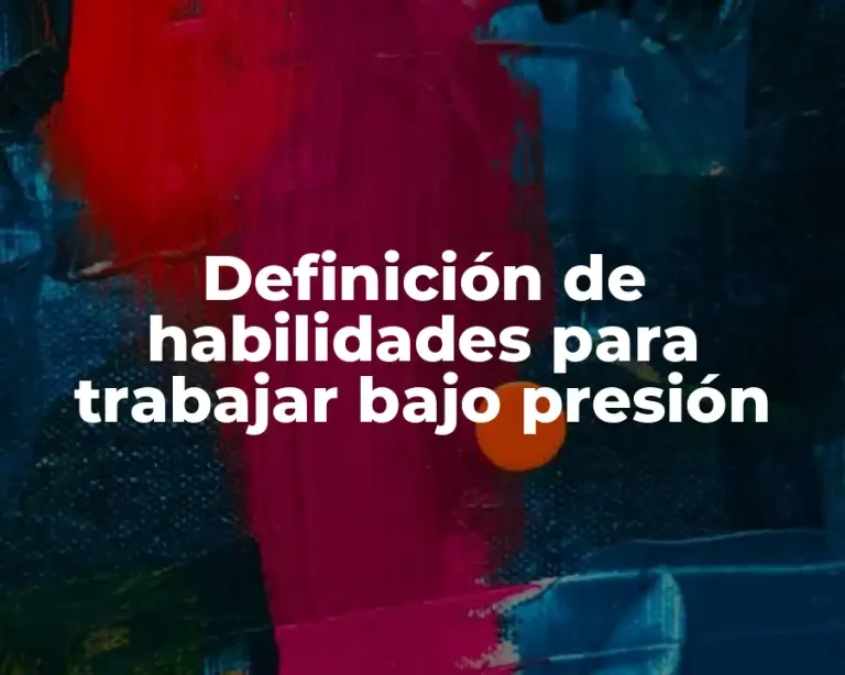 Definición de habilidades para trabajar bajo presión
