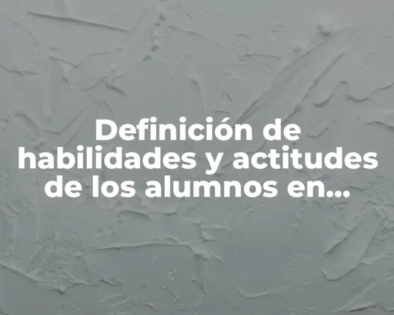 Definición de habilidades y actitudes de los alumnos en secundaria