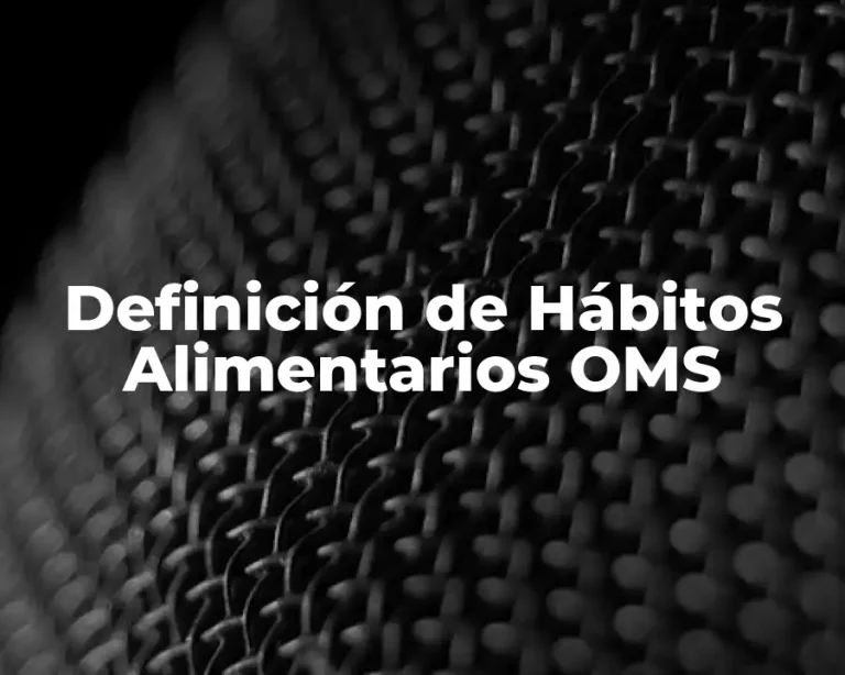 Definición de Hábitos Alimentarios OMS