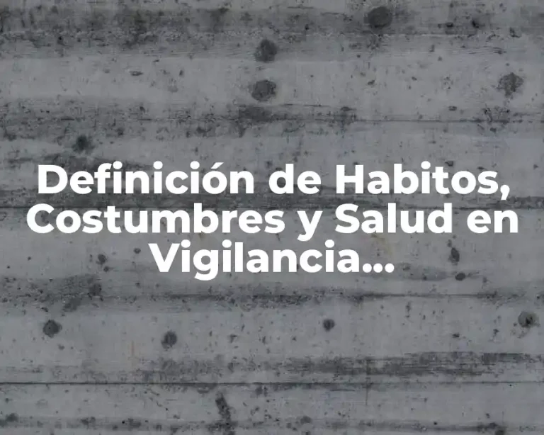 Definición de Habitos, Costumbres y Salud en Vigilancia Epidemiológica