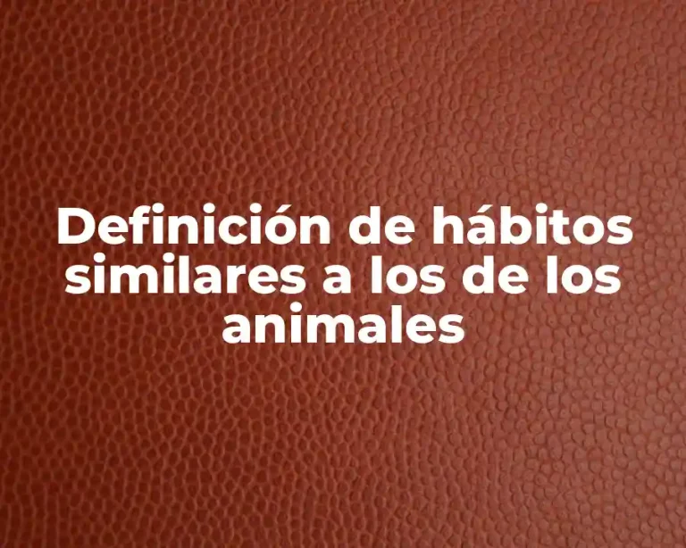 Definición de hábitos similares a los de los animales