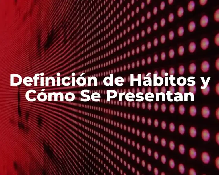 Definición de Hábitos y Cómo Se Presentan