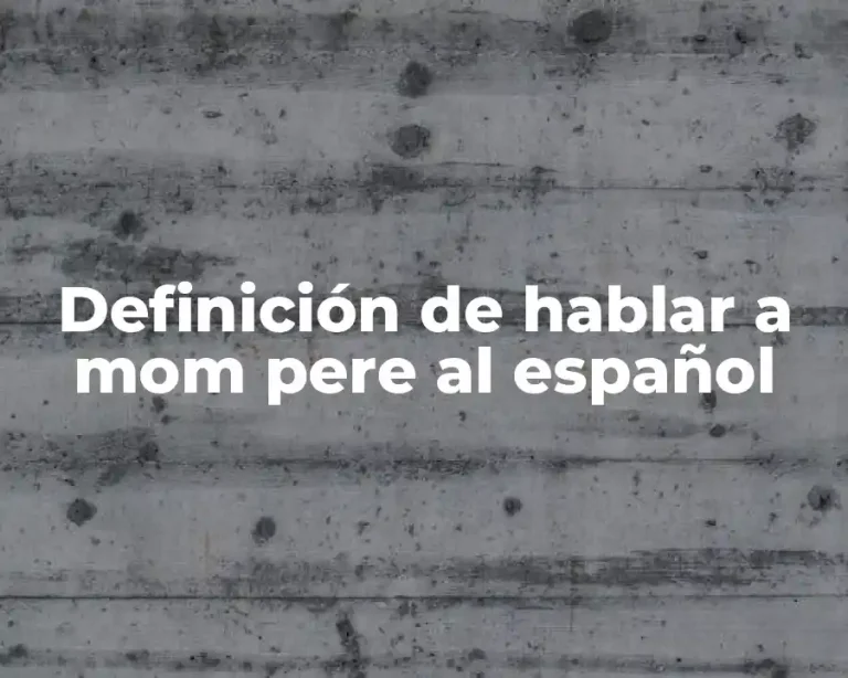 Definición de hablar a mom pere al español