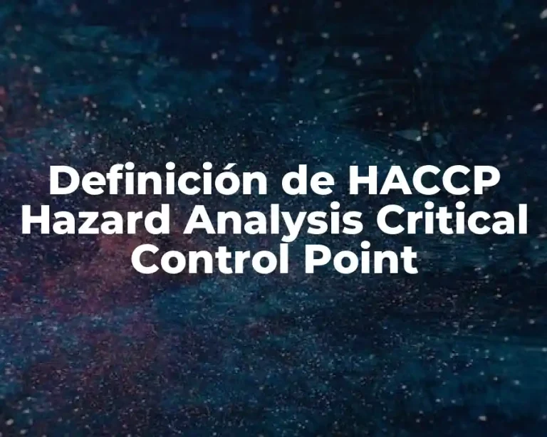 Definición de HACCP Hazard Analysis Critical Control Point