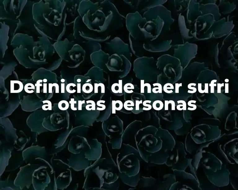 Definición de haer sufri a otras personas