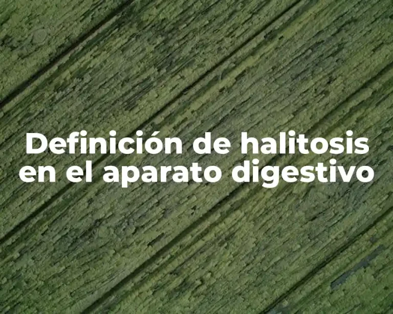 Definición de halitosis en el aparato digestivo