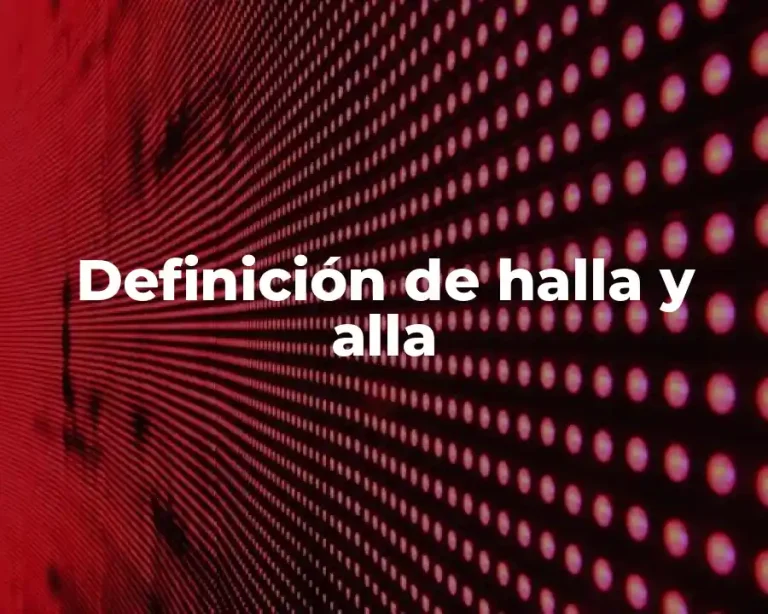 Definición de halla y alla