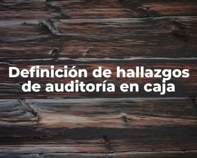 Definición de hallazgos de auditoría en caja