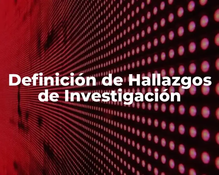 Definición de Hallazgos de Investigación