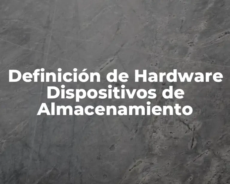 Definición de Hardware Dispositivos de Almacenamiento