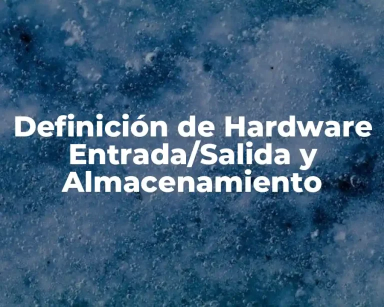 Definición de Hardware Entrada/Salida y Almacenamiento