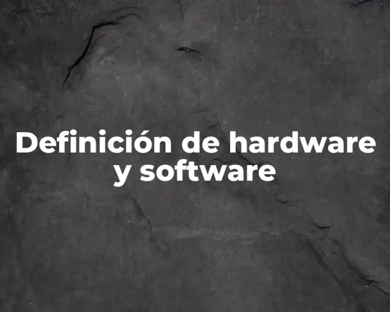 Definición de hardware y software