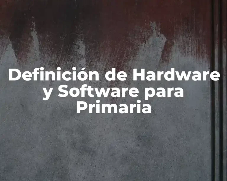 Definición de Hardware y Software para Primaria