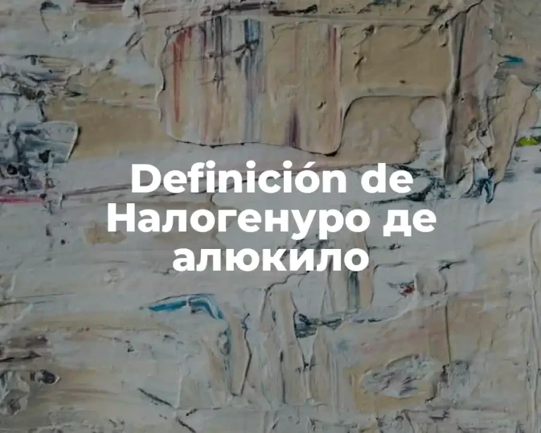 Definición de Hалогенуро де алюкило