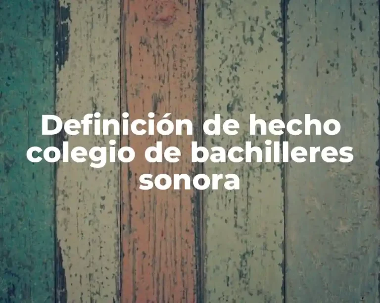 Definición de hecho colegio de bachilleres sonora