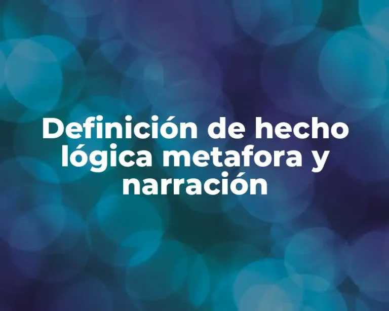 Definición de hecho lógica metafora y narración