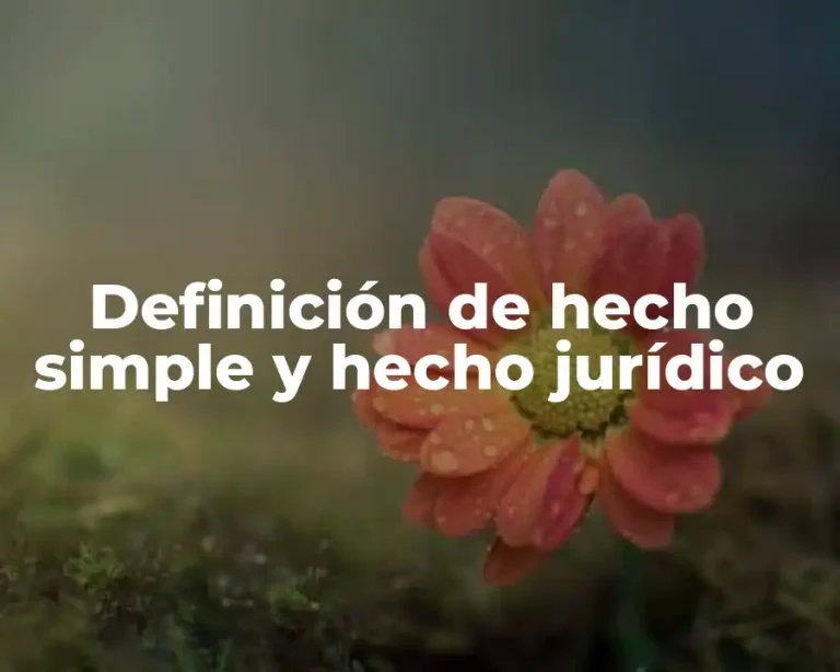 Definición de hecho simple y hecho jurídico