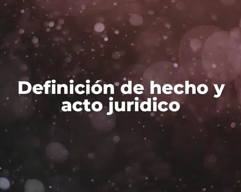 Definición de hecho y acto juridico