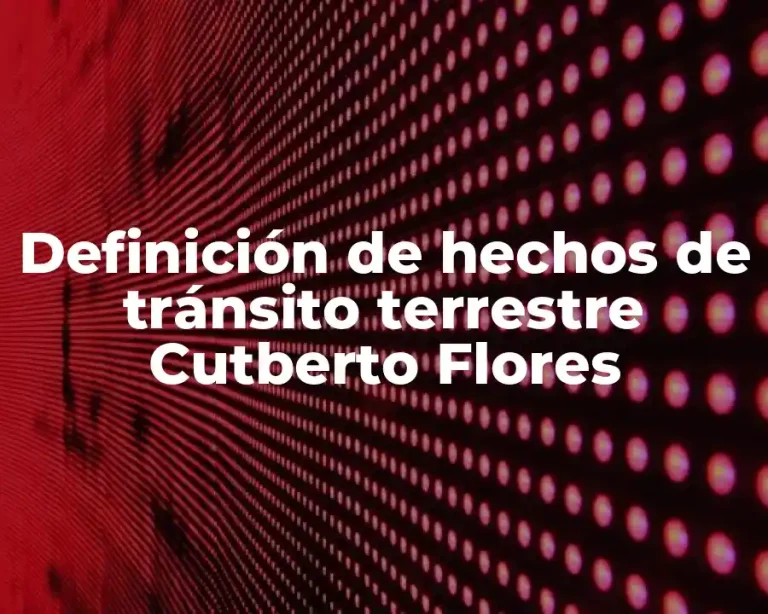 Definición de hechos de tránsito terrestre Cutberto Flores